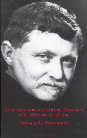 A Commentary on Gabriel Marcel`s the Mystery of Being