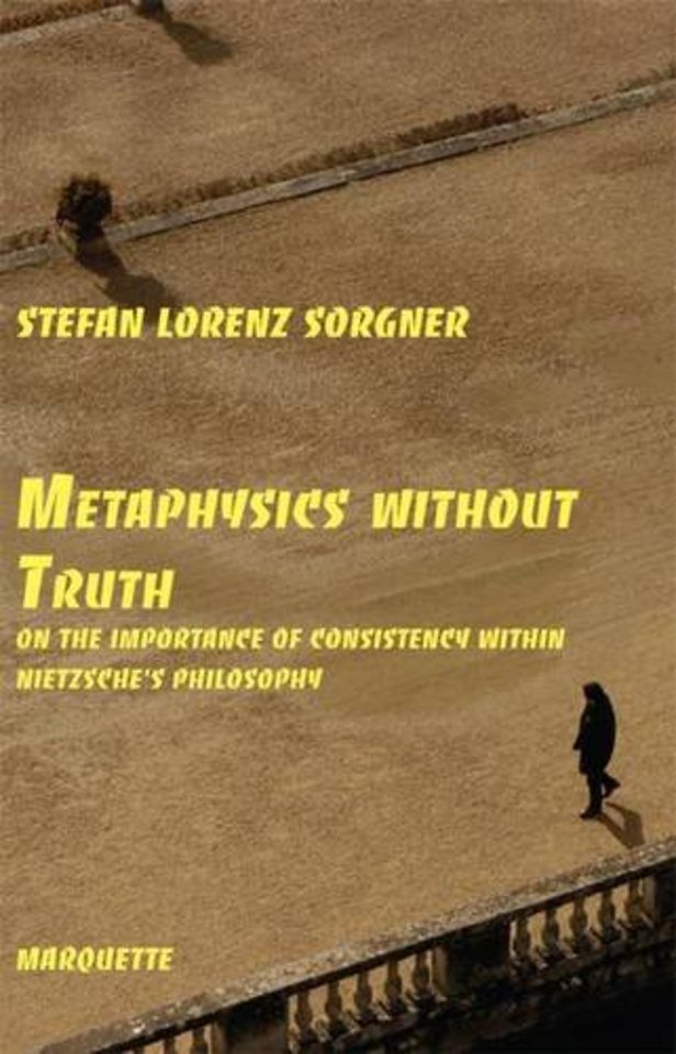 Metaphysics without Truth – On the Importance of Consistency within Nietzsche′s Philosophy