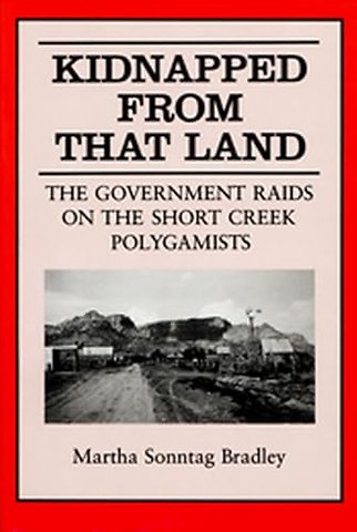 Kidnapped from That Land – The Government Raids on the Short Creek Polygamist