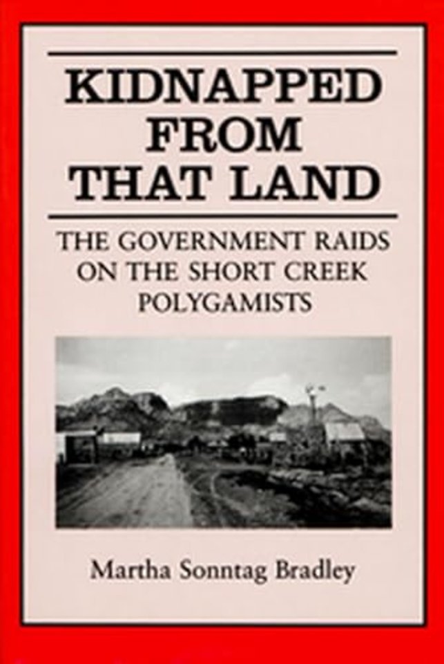 Kidnapped from That Land – The Government Raids on the Short Creek Polygamist