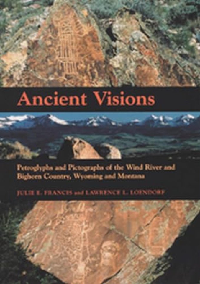 Ancient Visions – Petroglyphs and Pictographs of the Wind River and Bighorn Country, Wyoming and Montana