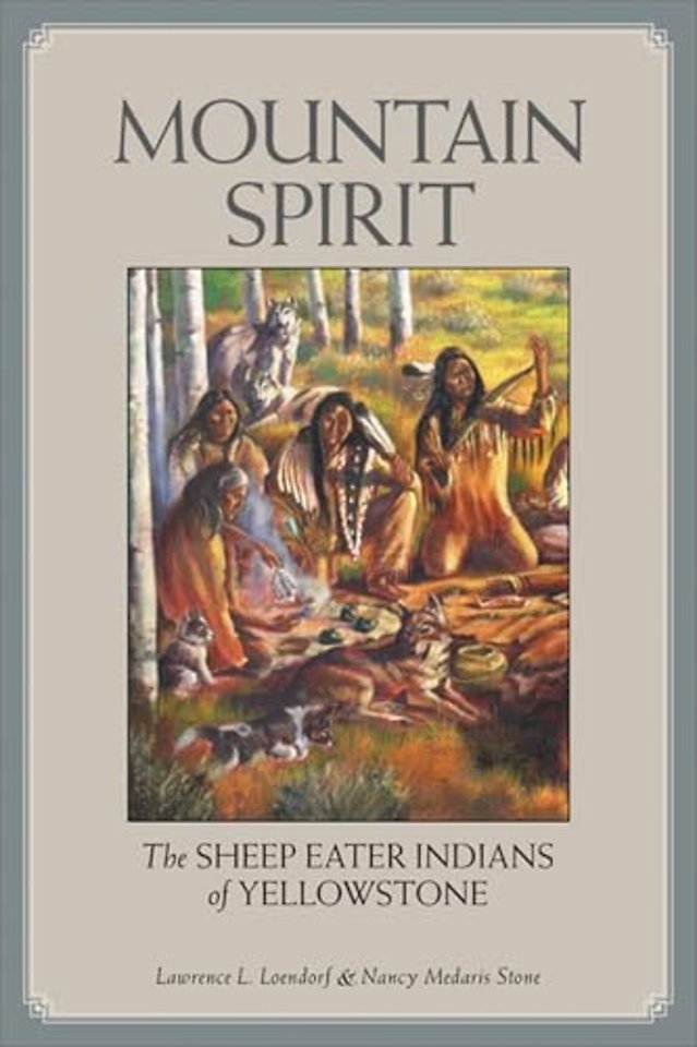 Mountain Spirit – The Sheep Eater Indians of Yellowstone