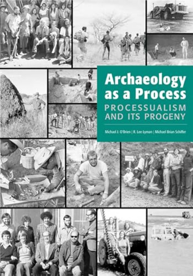 Archaeology as a Process – Processualism and Its Progeny