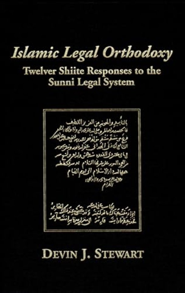 Islamic Legal Orthodoxy – Twelver Shiite Responses to the Sunni Legal System