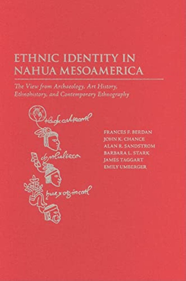Ethnic Identity in Nahua Mesoamerica – The View from Archaeology, Art History, Ethnohistory, and Contemporary Ethnography