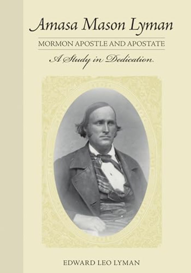 Amasa Mason Lyman, Mormon Apostle and Apostate – A Study in Dedication