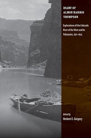 Diary of Almon Harris Thompson – Explorations of the Colorado River of the West and Its Tributaries, 1871–1875