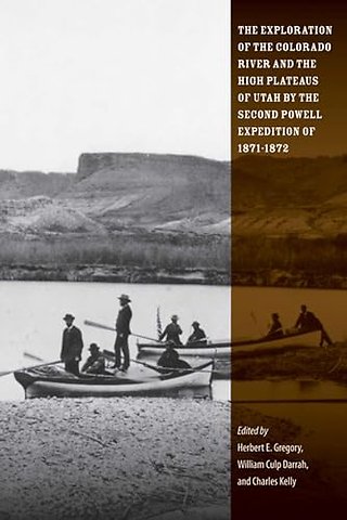 The Exploration of the Colorado River and the High Plateaus of Utah by the Second Powell Expedition of 1871–1872