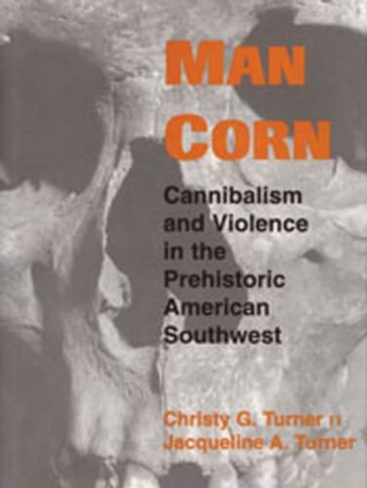 Man Corn – Cannibalism and Violence in the Prehistoric American Southwest