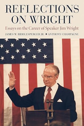 Reflections on Wright – Essays on the Career of Speaker Jim Wright