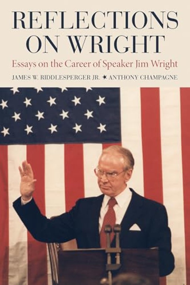 Reflections on Wright – Essays on the Career of Speaker Jim Wright