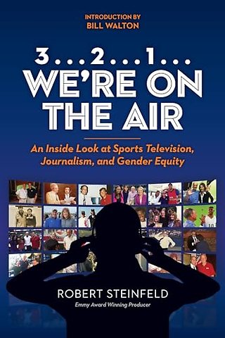 3... 2...1... We`re on the Air – An Inside Look at Sports Television, Journalism, and Gender Equity