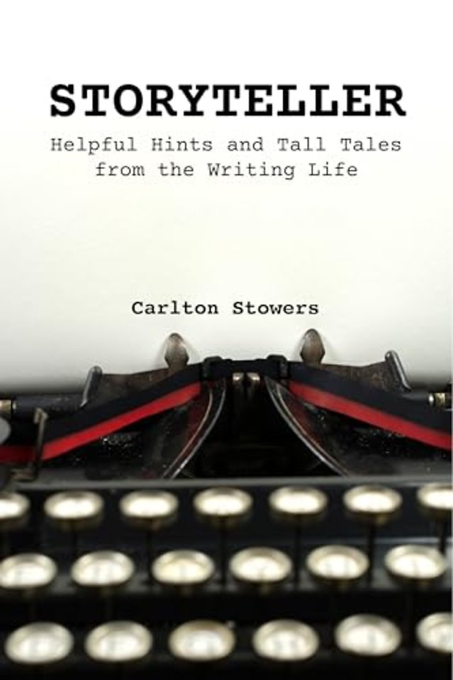STORYTELLER – A Handbook of Helpful Hints and Tall Tales from the Writing Life