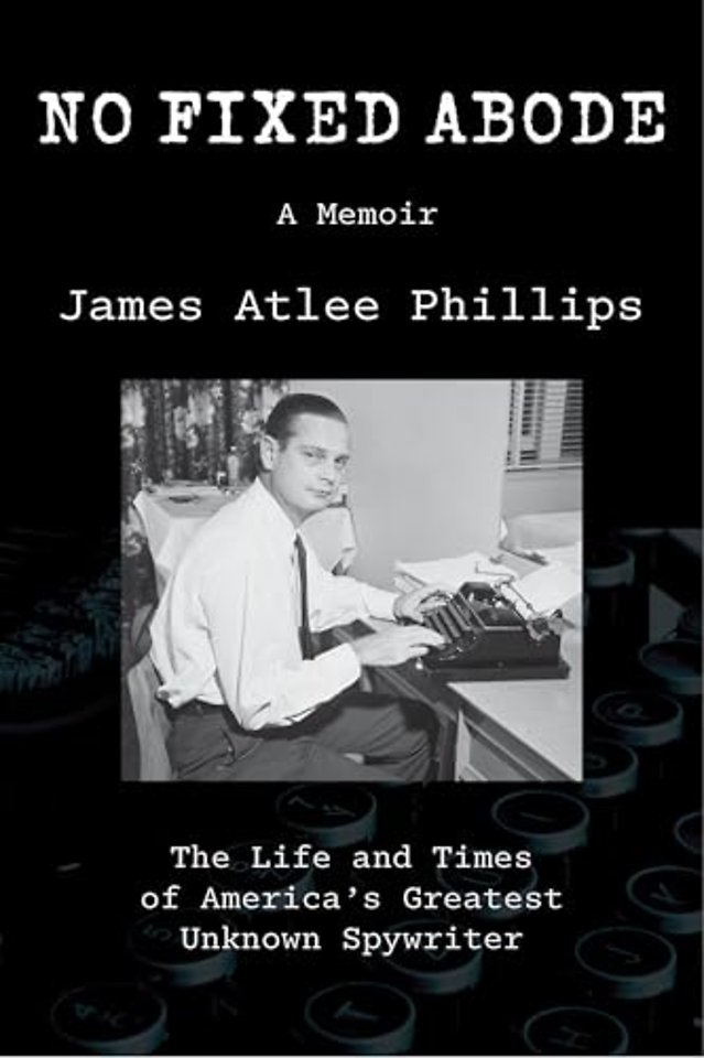 No Fixed Abode – The Life and Times of America`s Greatest Unknown Spywriter