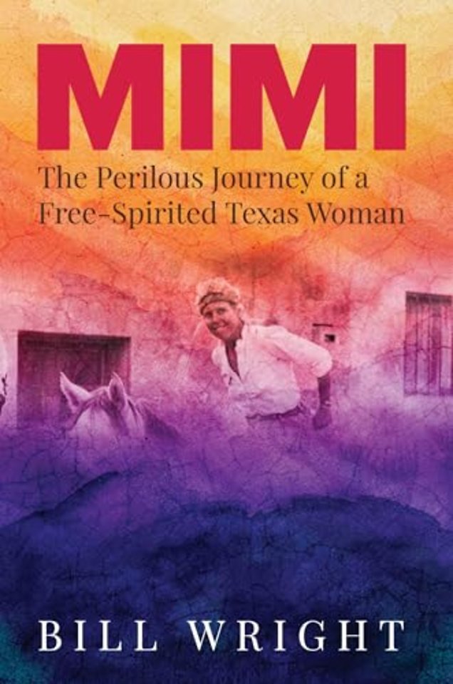 Mimi – The Perilous Journey of a Free–Spirited Texas Woman