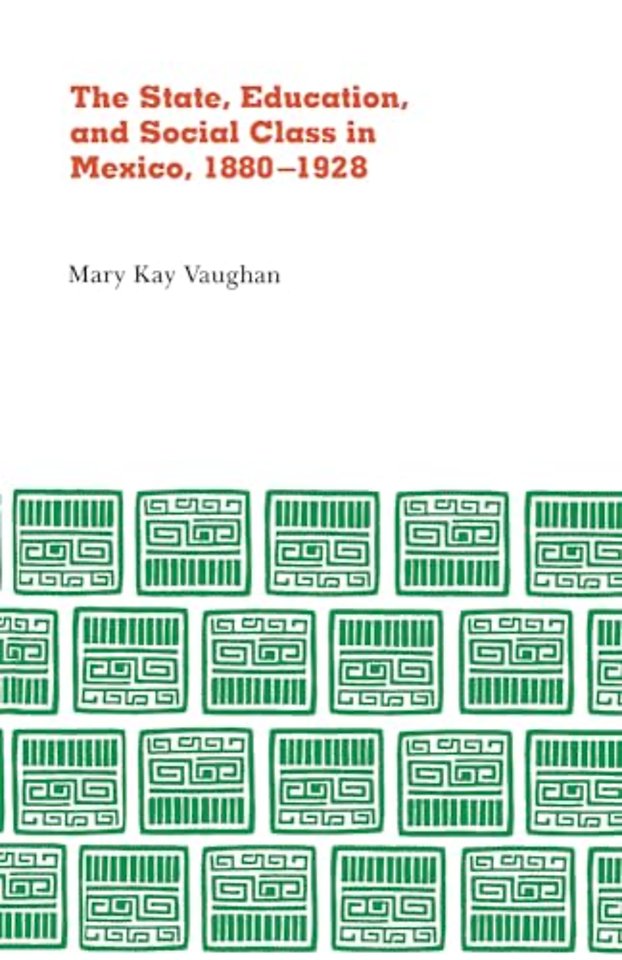 State, Education, and Social Class in Mexico, 1880–1928