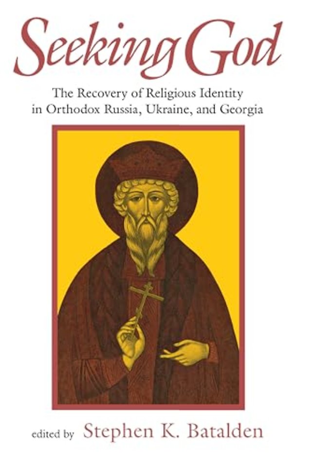 Seeking God – The Recovery of Religious Identity in Orthodox Russia, Ukraine, and Georgia