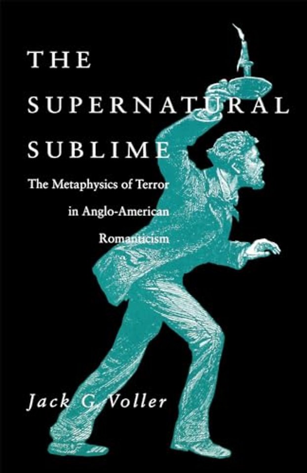 The Supernatural Sublime – The Metaphysics of Terror in Anglo–American Romanticism