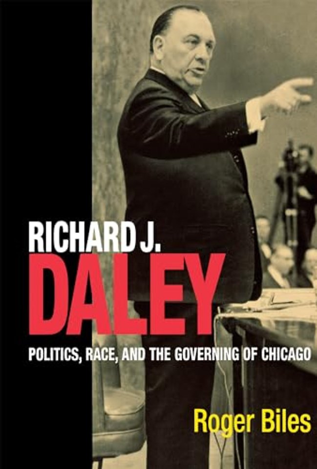 Richard J. Daley – Politics, Race, and the Governing of Chicago