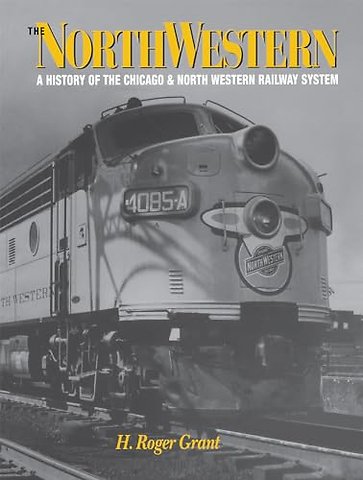 The North Western – A History of the Chicago & North Western Railway System