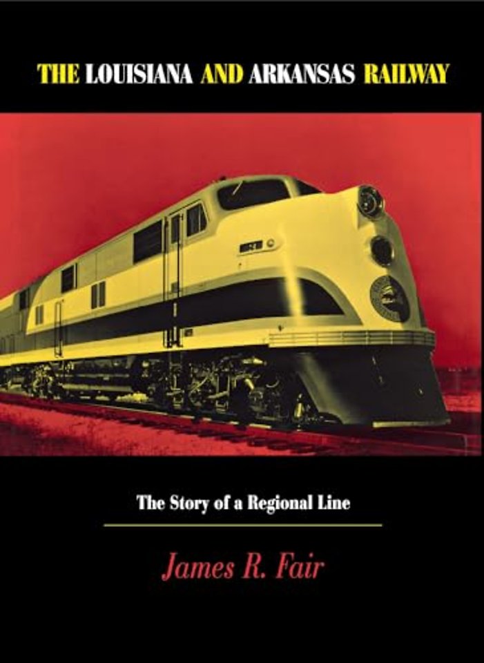 Louisiana and Arkansas Railway – The Story of a Regional Line