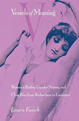 Vessels of Meaning – Women`s Bodies, Gender Norms, and Class Bias from Richardson to Lawrence