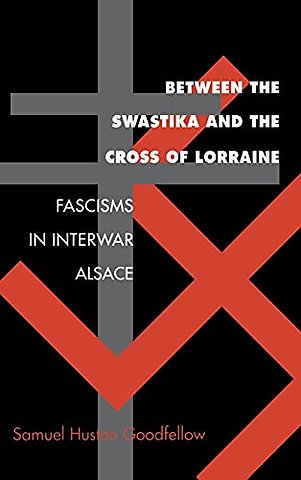 Between the Swastika and the Cross of Lorraine – Fascisms in Interwar Alsace