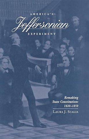 America`s Jeffersonian Experiment – Remaking State Constitutions, 1820–1850