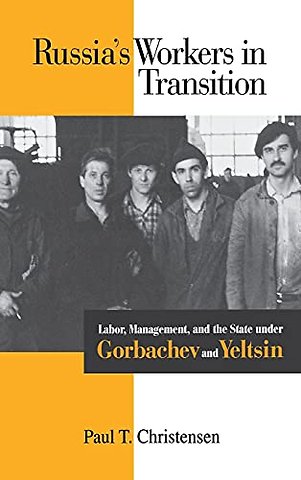 Russia`s Workers in Transition – Labor, Management, and the State Under Gorbachev and Yeltsin