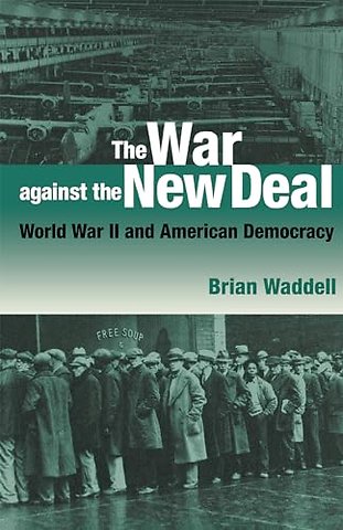 The War Against the New Deal – World War II and American Democracy