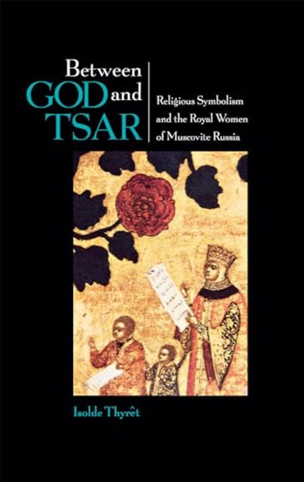 Between God and Tsar – Religious Symbolism and the Royal Women of Muscovite Russia