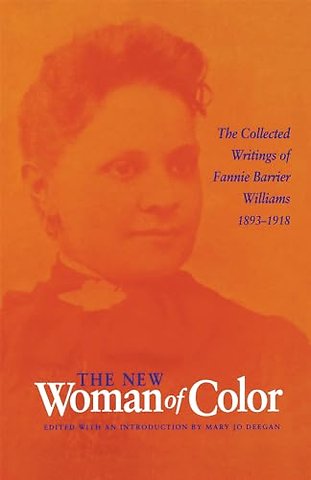 The New Woman of Color – The Collected Writings of Fannie Barrier Williams, 1893–1918