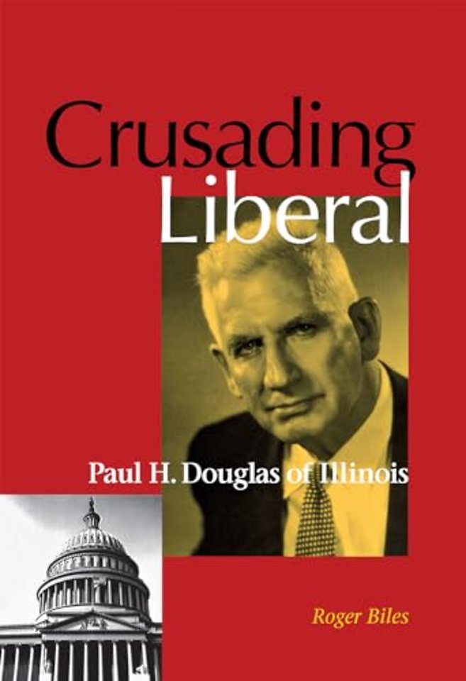 Crusading Liberal – Paul H. Douglas of Illinois