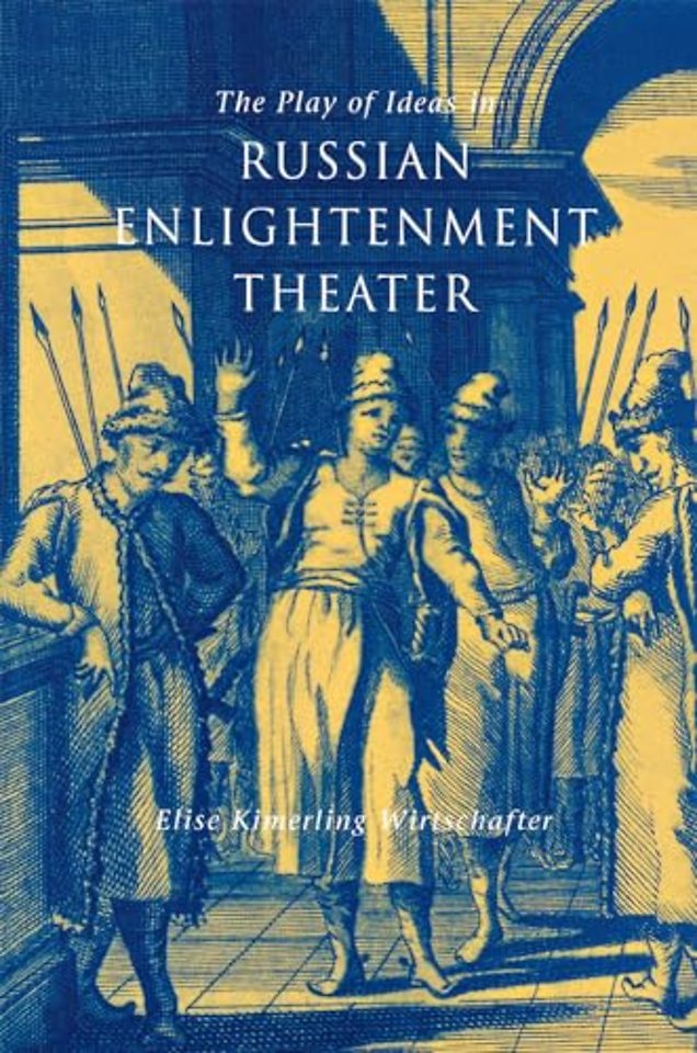 The Play of Ideas in Russian Enlightenment Theater