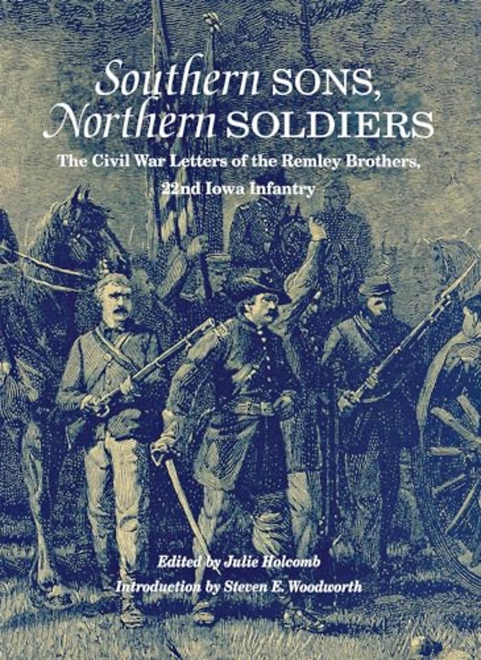 Southern Sons, Northern Soldiers – The Civil War Letters of the Remley Brothers, 22nd Iowa Infantry