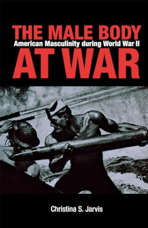The Male Body at War – American Masculinity During World War II
