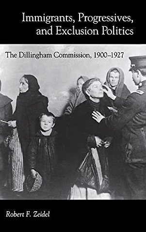 Immigrants, Progressives, and Exclusion Politics – The Dillingham Commission, 1900–1927