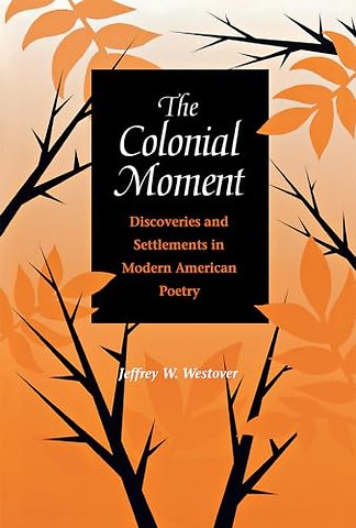 The Colonial Moment – Discoveries and Settlements in Modern American Poetry