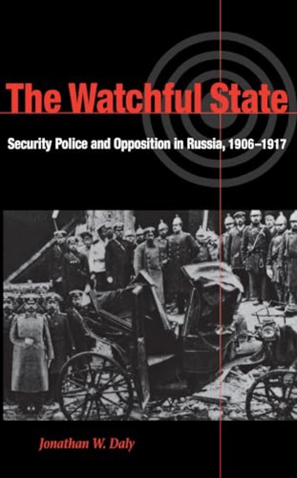 The Watchful State – Security Police and Opposition in Russia, 1906–1917