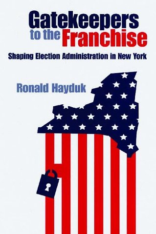 Gatekeepers to the Franchise – Shaping Election Administration in New York