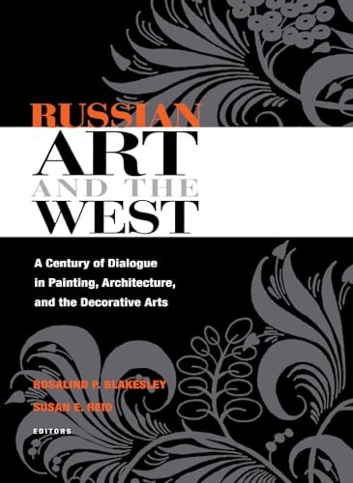 Russian Art and the West – A Century of Dialogue in Painting, Architecture, and the Decorative Arts