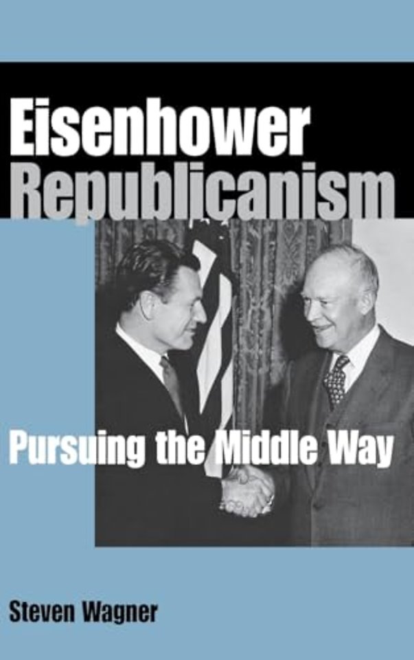Eisenhower Republicanism – Pursuing the Middle Way