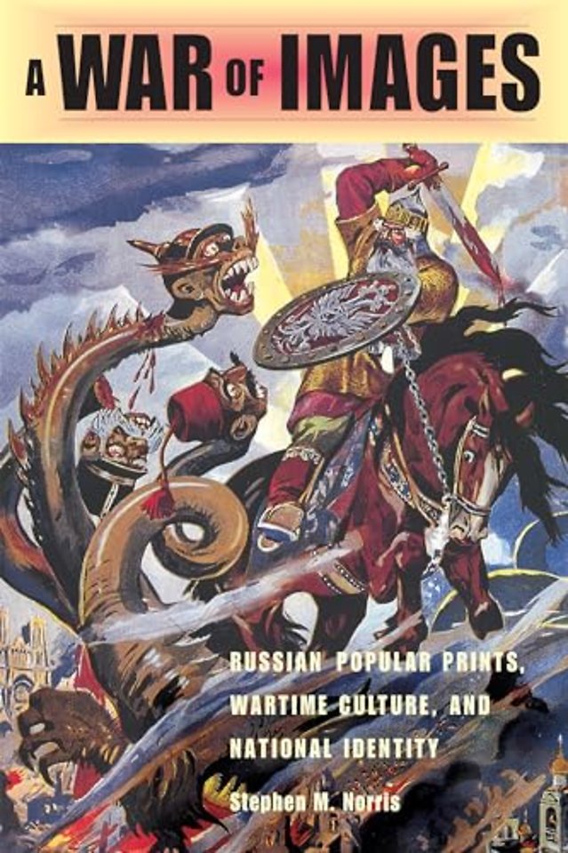 A War of Images – Russian Popular Prints, Wartime Culture, and National Identity, 1812–1945