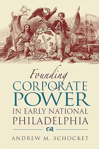 Founding Corporate Power in Early National Philadelphia