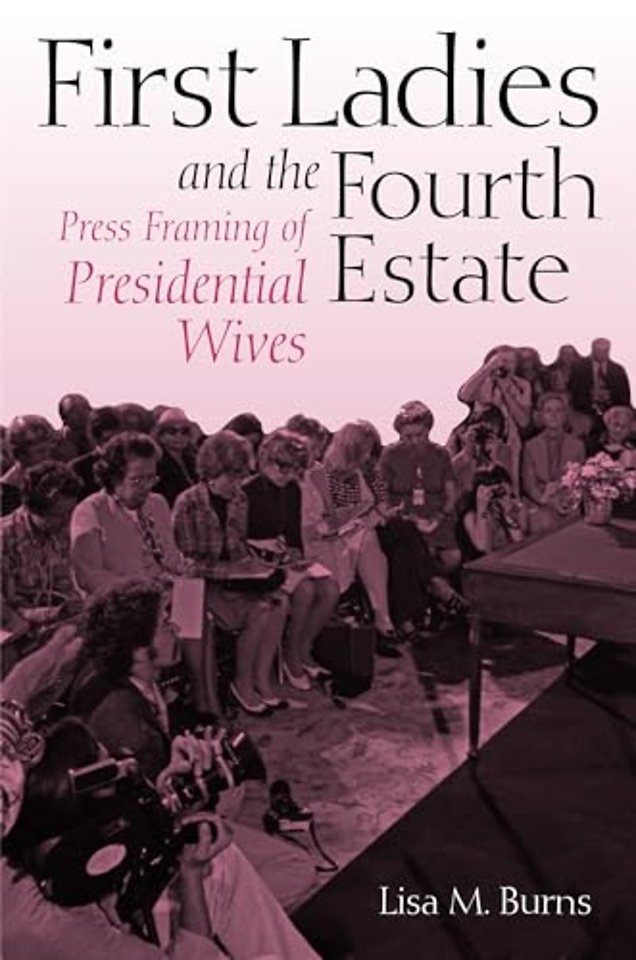 First Ladies and the Fourth Estate – Press Framing of Presidential Wives