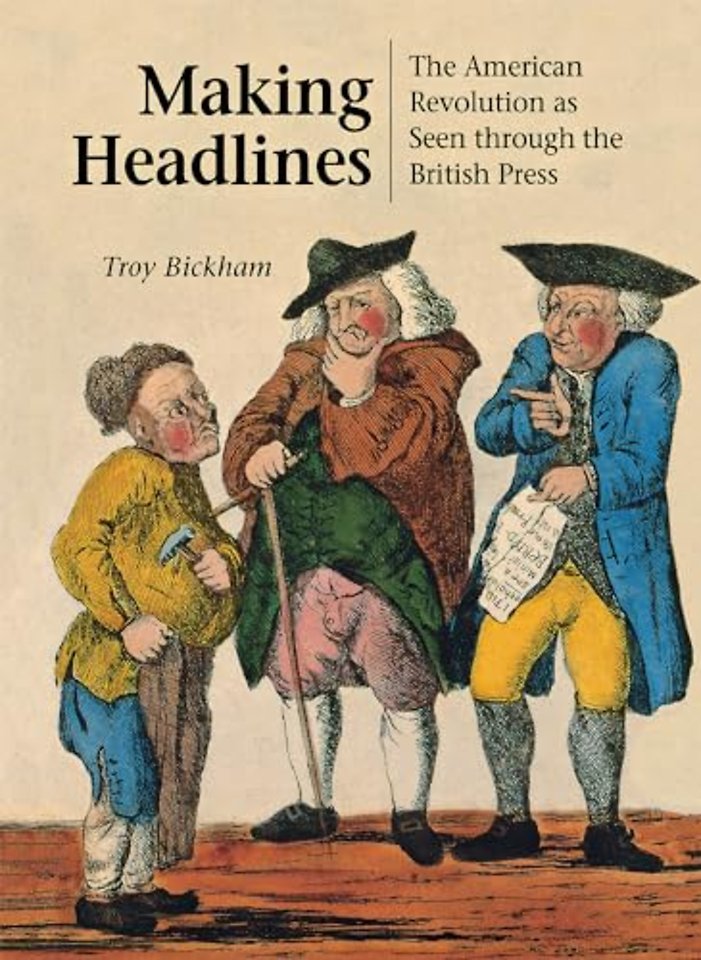Making Headlines – The American Revolution As Seen Through the British Press