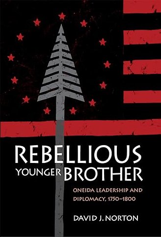 Rebellious Younger Brother – Oneida Leadership and Diplomacy, 1750–1800