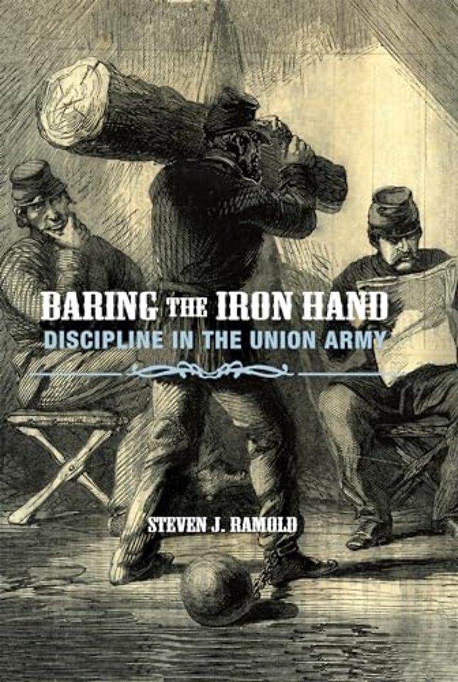 Baring the Iron Hand – Discipline in the Union Army