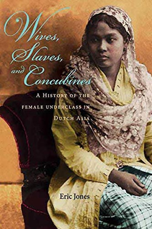 Wives, Slaves, and Concubines – A History of the Female Underclass in Dutch Asia