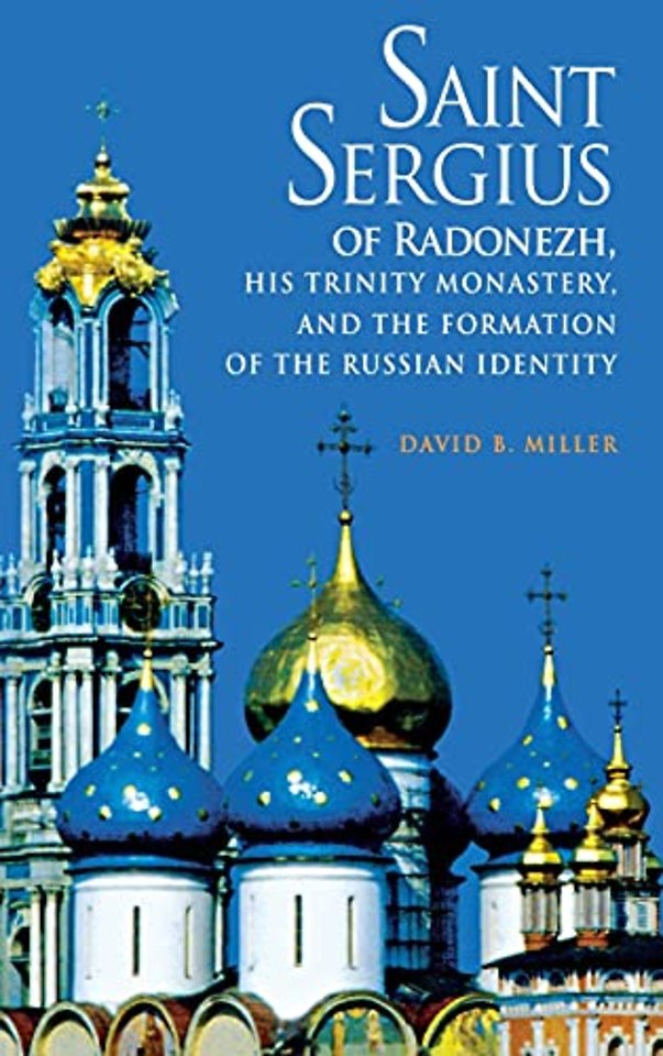 Saint Sergius of Radonezh, His Trinity Monastery, and the Formation of the Russian Identity